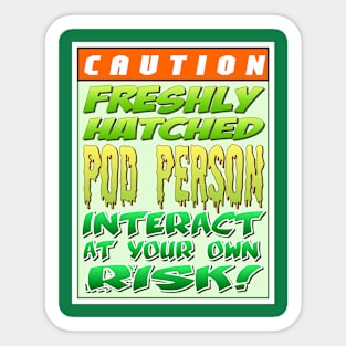 Caution: Newly hatched pod person. Interact at your own risk Sticker